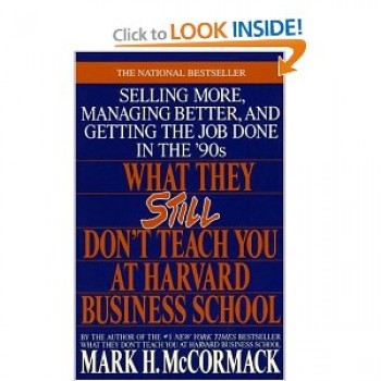 What They Still Don't Teach at Harvard Business School by Mark H. Mccormack